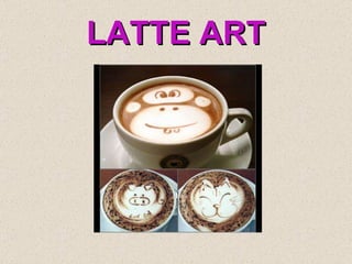 LATTE ART