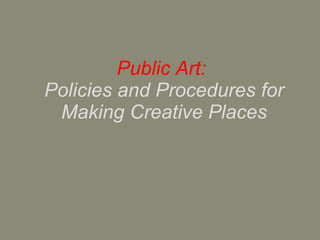 Public Art:  Policies and Procedures for Making Creative Places 