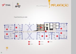 No centro de
                                toda expressão,
                                você.
                                                                    18º ao 19º Pavimento                          IMPLANTAÇÃO


                 9 apartamentos por andar



                                                                                                                                             1801
                         1811                                                                                                                  a
                           a                                                                                                                 1901
          1810      04   1911                                                  02
            a                                                                                                                           03
     05
          1910
                                                                                              01

                                                                                                                                        03
     05   1809
            a                                                                                                                                1802
          1909           1808                                           1805                             1804               1803
                    04                                                               04            04                              04          a
                           a                                              a                                a                  a
                                                                                                                                             1902
                         1908                                           1905                             1904               1903



                                                  01   HALL              03    APTO. TIPO 4             05   APTO. TIPO 3


                                                  02   ESTAR ARTS        04    APTO. TIPO 5




16
 