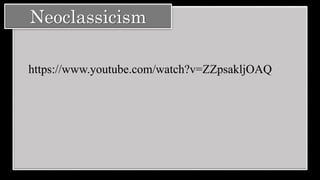 Neoclassicism
https://www.youtube.com/watch?v=ZZpsakljOAQ
 