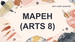 MAPEH
(ARTS 8)
UNIT I-FIRST QUARTER
 