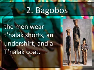 2. Bagobos
the men wear
t’nalak shorts, an
undershirt, and a
T’nalak coat.
 