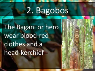 2. Bagobos
The Bagani or hero
wear blood-red
clothes and a
head-kerchief
 