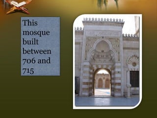This mosque built between 706 and 715  