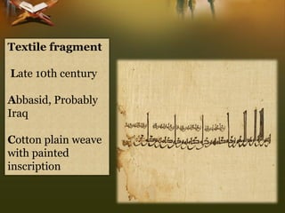 Textile fragment 
Late 10th century 
Abbasid, Probably Iraq 
Cotton plain weave with painted 
inscription  