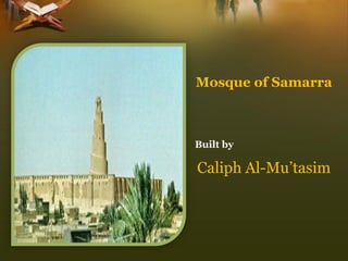 Mosque of Samarra 
Built by 
Caliph Al-Mu’tasim  