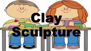 Clay
Sculpture
 