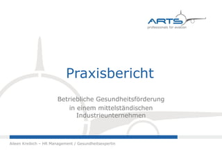 Praxisbericht
Betriebliche Gesundheitsförderung
in einem mittelständischen Industrieunternehmen
Aileen Kreibich – HR Management / Gesundheitsexpertin
27.05.2015
 