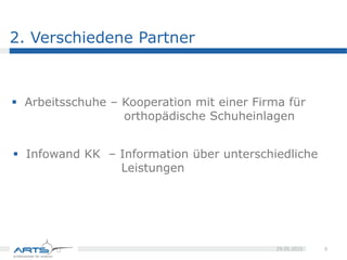  Arbeitsschuhe
 Kooperation mit einer Firma für orthopädische Schuheinlagen
 Infowand KK
 Information über unterschiedliche Leistungen
8
27.05.2015Praxisbericht
Verschiedene Partner
 