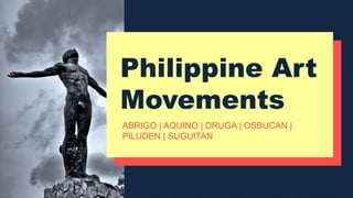Philippine Art
Movements
ABRIGO | AQUINO | DRUGA | OSBUCAN |
PILUDEN | SUGUITAN
 