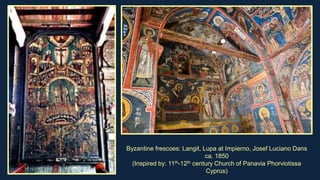 Byzantine frescoes: Langit, Lupa at Impierno, Josef Luciano Dans
ca. 1850
(Inspired by: 11th-12th century Church of Panavia Phorviotissa
Cyprus)
 