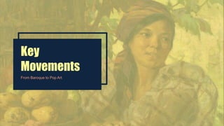 Key
Movements
From Baroque to Pop Art
 