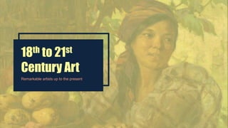 18th to 21st
Century Art
Remarkable artists up to the present
 