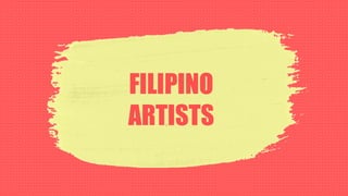 FILIPINO
ARTISTS
 
