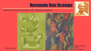 Hernando Ruiz Ocampo
National Artist for Visual Arts, 1991; Modernist Abstract
“Children Playing”
Dancing Mutants
(1995)
Oil on Canvas
 