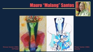 Mauro “Malang” Santos
“Children
Dancing Mutants
(1995)
Woman Vendor (1993)
Oil Pastel
Flower Vendor (1992)
Gouche
 