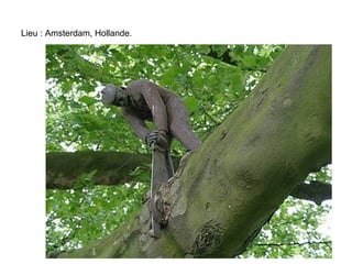 Lieu : Amsterdam, Hollande.
 