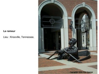 Le rameur
Lieu : Knoxville, Tennessee.
 