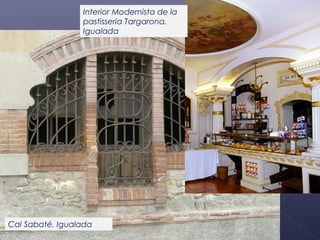 Interior Modernista de la
pastisseria Targarona.
Igualada

Cal Sabaté. Igualada

 