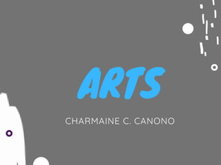 ARTS
CHARMAINE C. CANONO
 