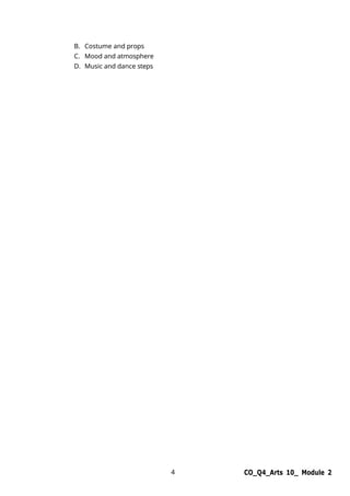 4 CO_Q4_Arts 10_ Module 2
B. Costume and props
C. Mood and atmosphere
D. Music and dance steps
 