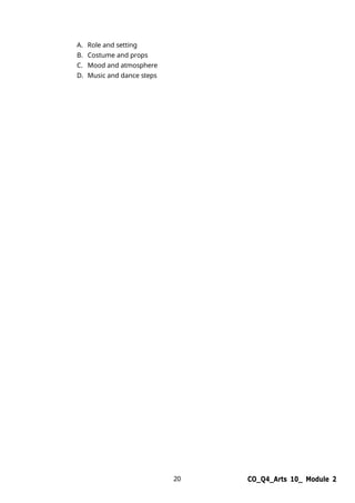 20 CO_Q4_Arts 10_ Module 2
A. Role and setting
B. Costume and props
C. Mood and atmosphere
D. Music and dance steps
 