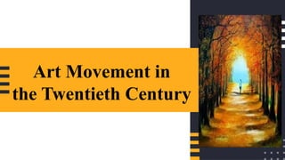 Art Movement in
the Twentieth Century
 
