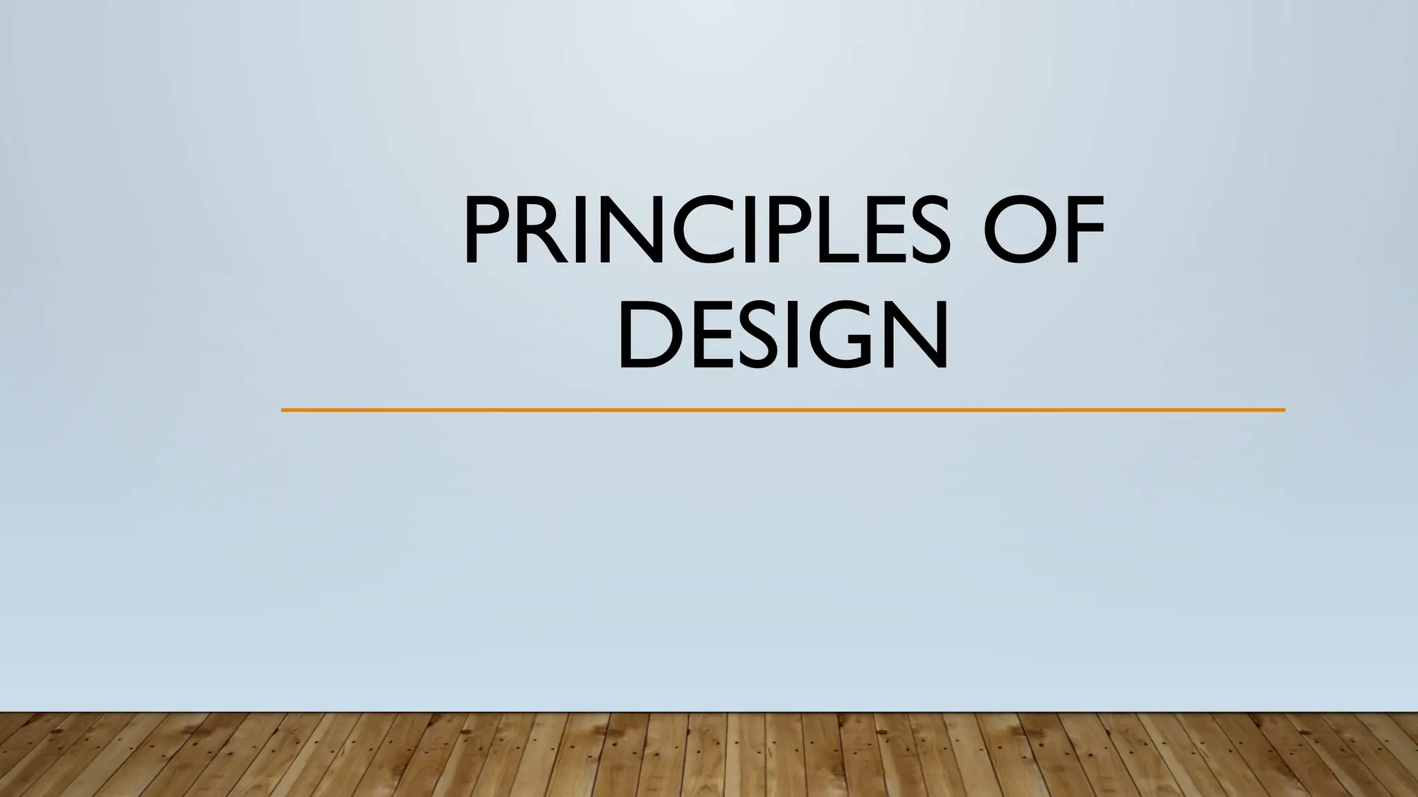 PRINCIPLES OF
DESIGN
 