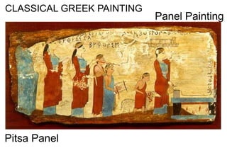 CLASSICAL GREEK PAINTING
Panel Painting
Pitsa Panel
 