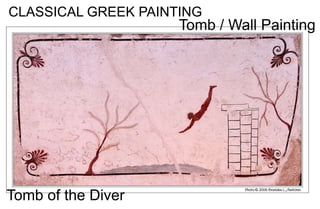 CLASSICAL GREEK PAINTING
Tomb / Wall Painting
Tomb of the Diver
 