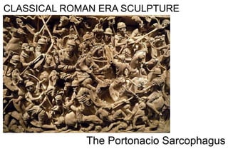 CLASSICAL ROMAN ERA SCULPTURE
The Portonacio Sarcophagus
 