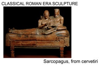 CLASSICAL ROMAN ERA SCULPTURE
Sarcopagus, from cervetiri
 