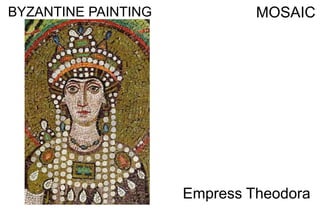 BYZANTINE PAINTING MOSAIC
Empress Theodora
 