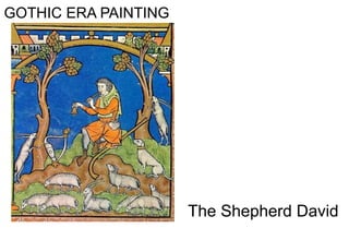 GOTHIC ERA PAINTING
The Shepherd David
 