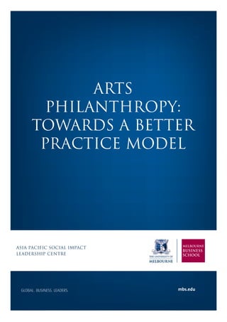 I
Executive Summary
ARTS
PHILANTHROPY:
TOWARDS A BETTER
PRACTICE MODEL
mbs.edu
asia pacific social impact
leadership centre
 