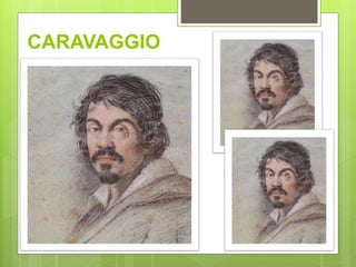 CARAVAGGIO
 