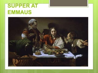 SUPPER AT
EMMAUS
 