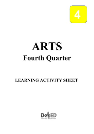 4
4
ARTS
Fourth Quarter
LEARNING ACTIVITY SHEET
 