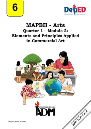 MAPEH - Arts
Quarter 1 – Module 2:
Elements and Principles Applied
in Commercial Art
6
CO_Q1_Arts6_Module2
 