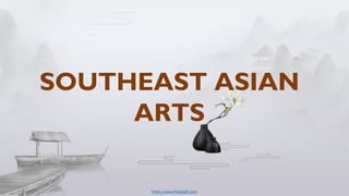 https://www.freeppt7.com
SOUTHEAST ASIAN
ARTS
 