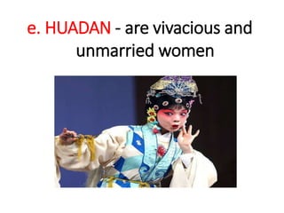 e. HUADAN - are vivacious and
unmarried women
 