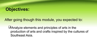 ARTS 8 Module 1 Arts and Crafts of Southeast Asia.pptx