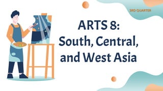 ARTS 8:
South, Central,
and WestAsia
3RD QUARTER
 