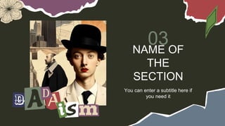 NAME OF
THE
SECTION
03
You can enter a subtitle here if
you need it
 
