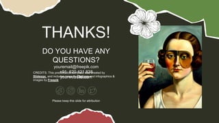 CREDITS: This presentation template was created by
Slidesgo, and includes icons by Flaticon and infographics &
images by Freepik
THANKS!
DO YOU HAVE ANY
QUESTIONS?
youremail@freepik.com
+91 620 421 838
yourwebsite.com
Please keep this slide for attribution
 