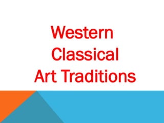 Western
Classical
Art Traditions
 