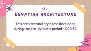 This architectural style was developed
during the pre-dynastic period 4,000 BC.
 