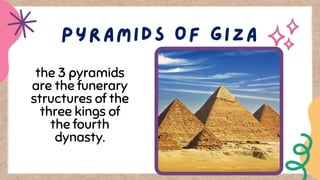 the 3 pyramids
are the funerary
structures of the
three kings of
the fourth
dynasty.
 