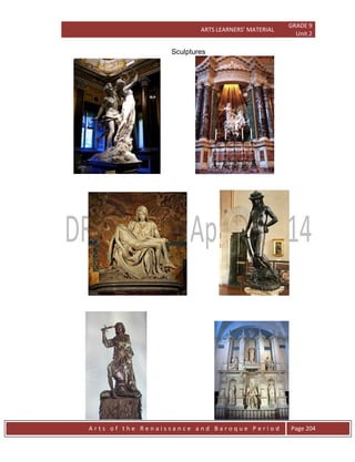 ARTS LEARNERS’ MATERIAL
GRADE 9
Unit 2
A r t s o f t h e R e n a i s s a n c e a n d B a r o q u e P e r i o d Page 204
Sculptures
 