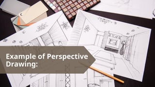 Example of Perspective
Drawing:
 
